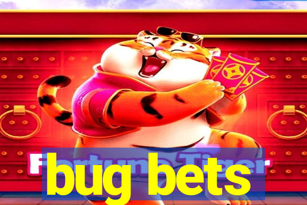 bug bets